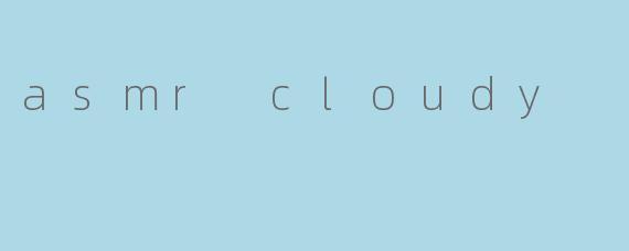 asmr cloudy